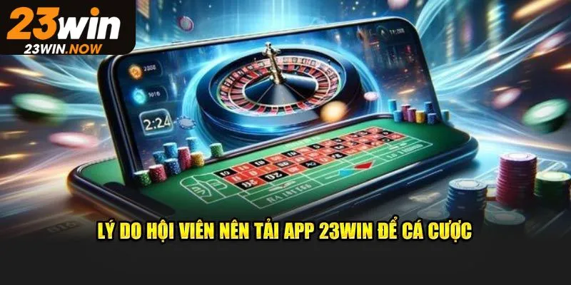 Ưu điểm tuyệt vời có ở app 23Win dành cho người chơi