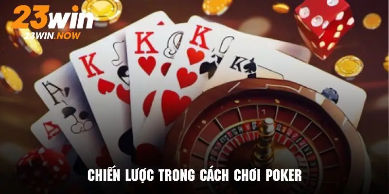 Chiến lược thông minh chơi game cực đỉnh cùng với poker 23Win