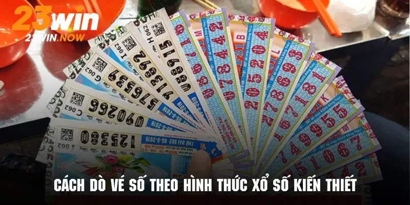 Hướng dẫn cách thức dò vé số theo hình thức xổ số kiến thiết cùng 23Win