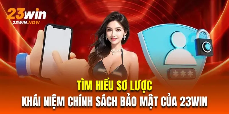 Tìm hiểu sơ lược về khái niệm chính sách bảo mật của 23Win