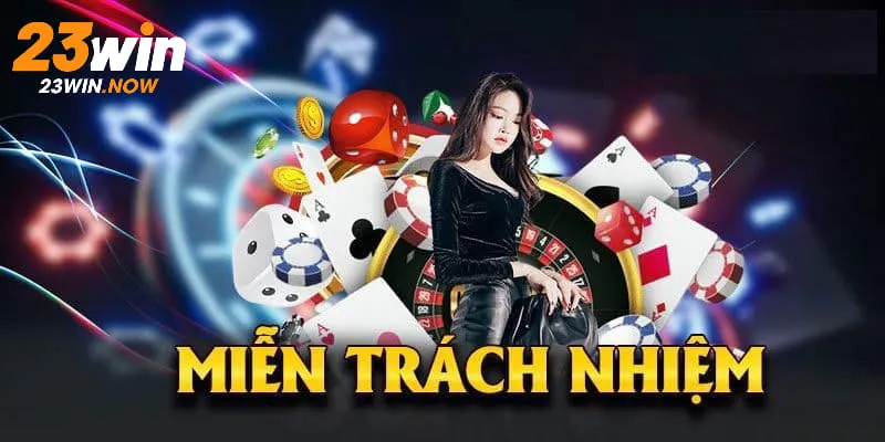 Miễn trừ trách nhiệm 23win được công khai chi tiết