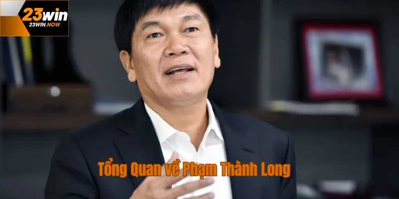 tổng quan về ceo phạm thành long